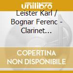 Leister Karl / Bognar Ferenc - Clarinet Sonatas cd musicale
