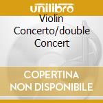 Violin Concerto/double Concert cd musicale