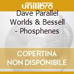 Dave Parallel Worlds & Bessell - Phosphenes cd