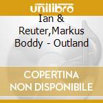 Ian & Reuter,Markus Boddy - Outland cd