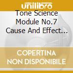 Tone Science Module No.7 Cause And Effect / Various cd