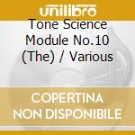 Tone Science Module No.10 (The) / Various cd