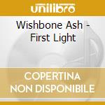 Wishbone Ash - First Light cd