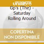 Gp's (The) - Saturday Rolling Around cd musicale di GP'S