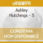 Ashley Hutchings - 5 cd