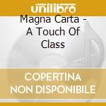 Magna Carta - A Touch Of Class cd musicale di MAGNA CARTA