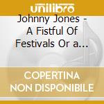 Johnny Jones - A Fistful Of Festivals Or a Few Quid More (3 Cd) cd