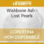 Wishbone Ash - Lost Pearls cd musicale di WISHBONE ASH