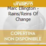 Marc Ellington - Rains/Reins Of Change cd musicale di ELLINGTON MARC