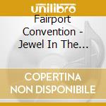 Fairport Convention - Jewel In The Crown cd