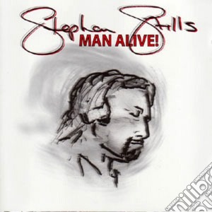 Stephen Stills - Man Alive! cd musicale di STILLS STEPHEN