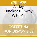Ashley Hutchings - Sway With Me cd