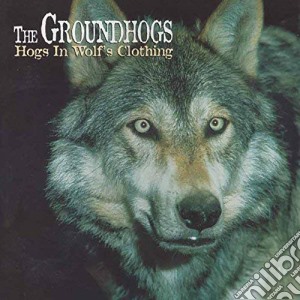 Groundhogs (The) - Hogs In Wolf's Clothing cd musicale di THE GROUNDHOGS
