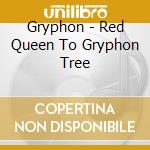 Gryphon - Red Queen To Gryphon Tree cd musicale di GRYPHON