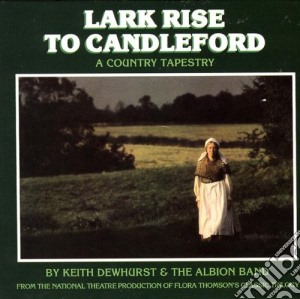 Keith Dewhurst & The Albion Band - Lark Rise To Candleford (Deluxe Edition) cd musicale di Lark rise to candlef