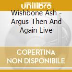 Wishbone Ash - Argus Then And Again Live cd