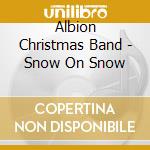 Albion Christmas Band - Snow On Snow cd