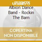 Albion Dance Band - Rockin The Barn cd