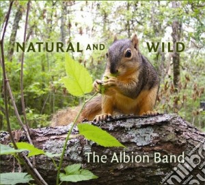 Albion Band (The) - Natural And Wild cd musicale di The Albion band