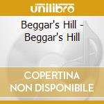 Beggar's Hill - Beggar's Hill cd musicale di Beggar's Hill