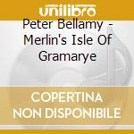 Peter Bellamy - Merlin's Isle Of Gramarye cd