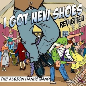 Albion Dance Band - I Got New Shoes - Revisited cd musicale di Albion dance band
