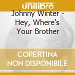 Johnny Winter - Hey, Where's Your Brother cd