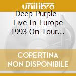 Deep Purple - Live In Europe 1993 On Tour Mcmxciii (4 Cd) cd