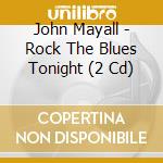 John Mayall - Rock The Blues Tonight (2 Cd) cd musicale di John Mayall
