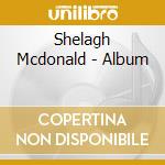 Shelagh Mcdonald - Album cd musicale di Shelagh Mcdonald