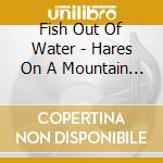 Fish Out Of Water - Hares On A Mountain (Ep) cd musicale di Fish Out Of Water