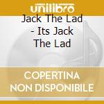 Jack The Lad - Its Jack The Lad cd musicale di Jack The Lad