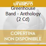 Greenhouse Band - Anthology (2 Cd) cd