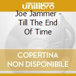 Joe Jammer - Till The End Of Time cd