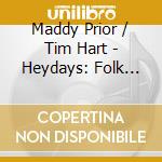Maddy Prior / Tim Hart - Heydays: Folk Songs Of Old England 1 & 2 & Summer (2 Cd) cd
