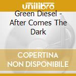 Green Diesel - After Comes The Dark cd