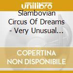 Slambovian Circus Of Dreams - Very Unusual Head cd