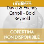 David & Friends Carroll - Bold Reynold cd