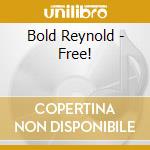Bold Reynold - Free! cd
