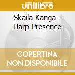 Skaila Kanga - Harp Presence cd musicale di Skaila Kanga