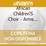 African Children'S Choir - Arms Around World cd musicale di African Children'S Choir