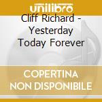 Cliff Richard - Yesterday Today Forever cd musicale di Cliff Richard
