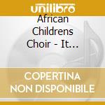 African Childrens Choir - It Takes A Whole Village