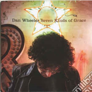 Dan Wheeler - Seven Kinds Of Grace cd musicale di Dan Wheeler