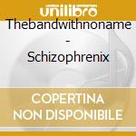 Thebandwithnoname - Schizophrenix cd