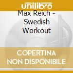 Max Reich - Swedish Workout cd musicale di Max Reich