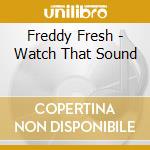 Freddy Fresh - Watch That Sound cd