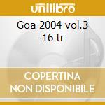 Goa 2004 vol.3 -16 tr- cd