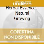 Herbal Essence - Natural Growing cd musicale di Herbal Essence