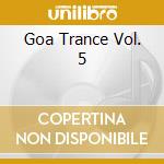 Goa Trance Vol. 5 cd musicale di ARTISTI VARI